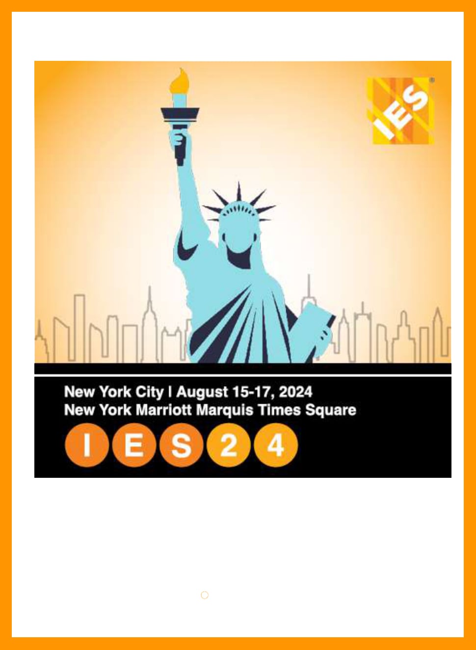 IES24 logo | IES24 The Lighting Conference | New York City | August 15-17, 2024 | New York Marriott Marquis Times Square IES24 logo | IES24 The Lighting Conference | New York City | August 15-17, 2024 | New York Marriott Marquis Times Square