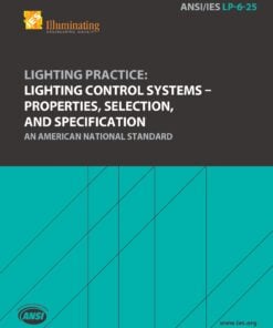 ANSI/IES LP-6-25 | Lighting Practice: Lighting Control Systems – Properties, Selection, and Specification | An American National Standard | Illuminating Engineering Society