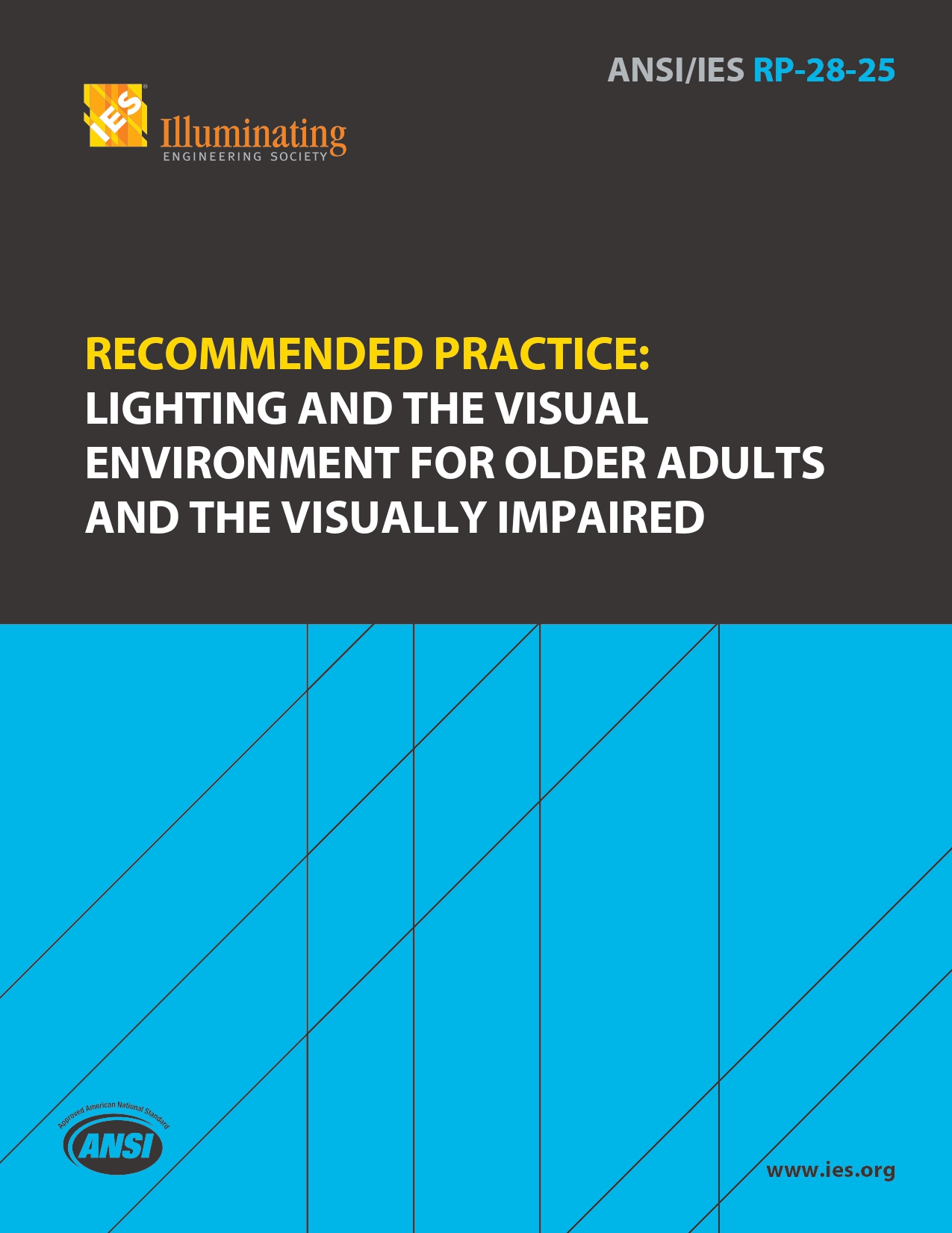 ANSI/IES RP-28-25 Recommended Practice: Lighting and the Visual Environment for Older Adults and the Visually Impaired ANSI/IES RP-28-25 Recommended Practice: Lighting and the Visual Environment for Older Adults and the Visually Impaired | An American National Standard | Illuminating Engineering Society (IES)