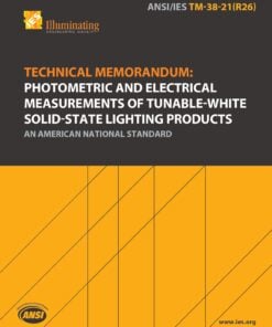ANSI/IES TM-38-21(R26) | Technical Memorandum: Photometric and Electrical Measurements of Tunable-White Solid-State Lighting Products | An American National Standard | Illuminating Engineering Society