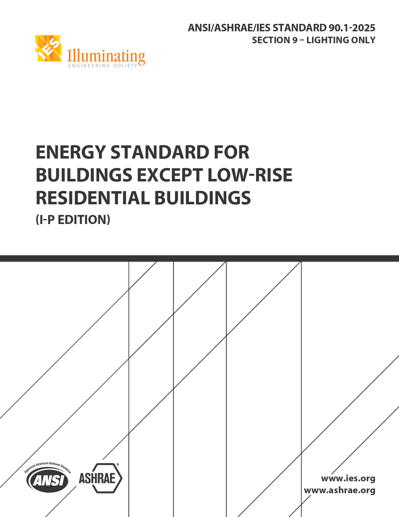 ANSI/ASHRAE/IES Standard 90.1-2025 Section 9 - Lighting only | Energy Standard for Buildings Except Low-Rise Residential Buildings (I-P Edition) ANSI/ASHRAE/IES Standard 90.1-2025 Section 9 - Lighting only | Energy Standard for Buildings Except Low-Rise Residential Buildings (I-P Edition) | www.ies.org | www.ashrae.org